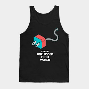 Status : Unplugged From The World Tank Top